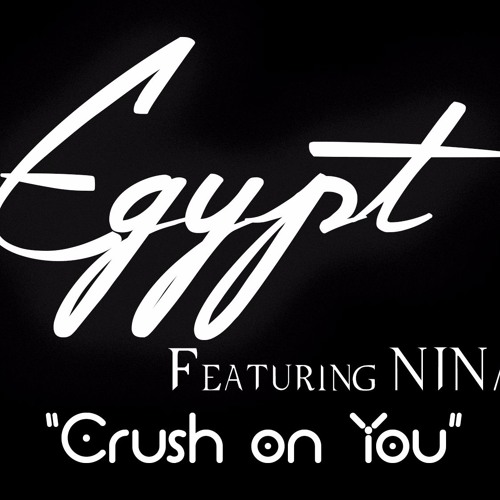Egypt - Crush on You (Featuring NINA) (Higher Quality Version).jpg